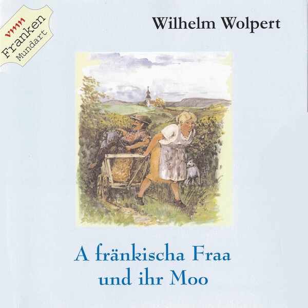 A fränkischa Fraa und ihr Moo: Fränkisches von Wilhelm Wolpert